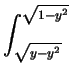 $\displaystyle \int_{\sqrt{y-y^2}}^{\sqrt{1-y^2}}$