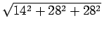 $ \sqrt{{14^2 + 28^2 +
28^2}}$